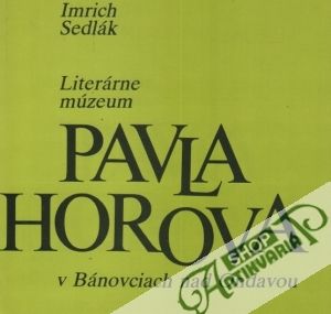 Literárne múzeum Pavla Horova v Bánovciach nad Ondavou - Sedlák Imrich