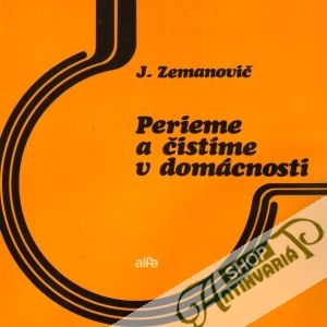 Perieme a čistíme v domácnosti - Zemanovič Jaroslav