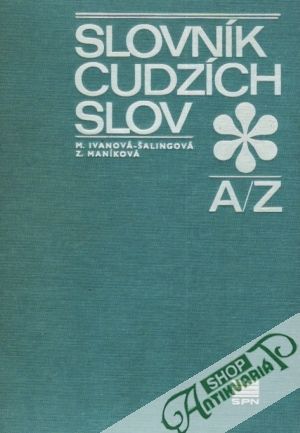 Slovník cudzích slov A/Z - Ivanová- Šalingová Mária