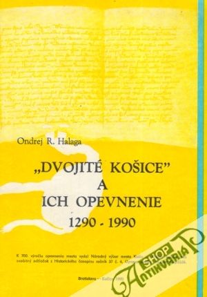 "Dvojité Košice" a ich opevnenie 1290-1990 - Halaga Ondrej R.