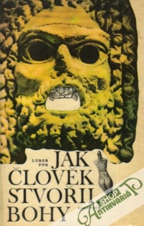 Jak člověk stvořil Bohy - Pok Lubor