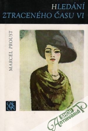 Hledání ztraceného času VI.- Uprchlá,Čas znovu nalezený - Proust Marcel