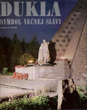 Dukla - Symbol večnej slávy - Déneš Ladislav