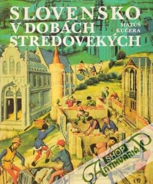 Slovensko v dobách stredovekých - Kučera Matúš