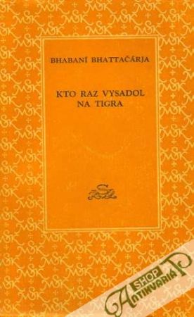 Kto raz vysadol na tigra - Bhattačárja Bhabaní