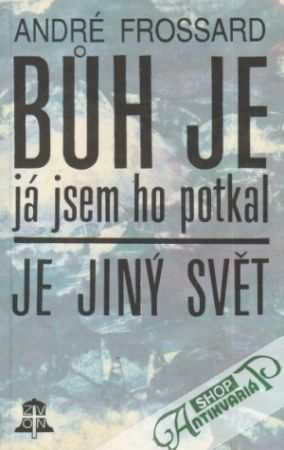 Búh je, já jsem ho potkal,Je jiný svět - Frossard André