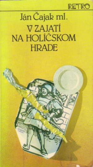 V zajatí na Holíčskom hrade 1-2. (brožovaná) - Čajak Ján ml.