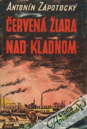 Červená žiara nad Kladnom - Zápotocký Antonín