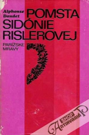 Pomsta Sidónie Rislerovej-Parížske mravy - Daudet Alphonse