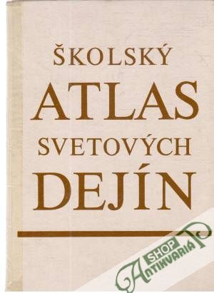 Školský atlas svetových dejín - Ščipák Jozef a kolektív