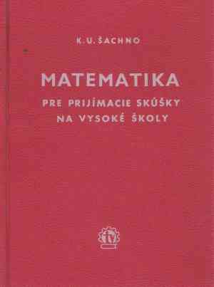 Matematika pre prijímacie skúšky na vysoké školy - Šachno K.U.