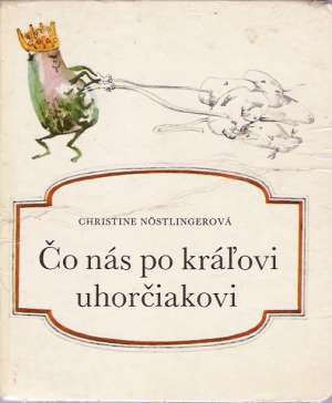 Čo nás po kráľovi uhorčiakovi - Nostlingerová Christine