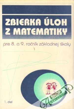 Zbierka úloh z matematiky pre 8. a 9. ročník ZŠ  I. - Sivošová Alica