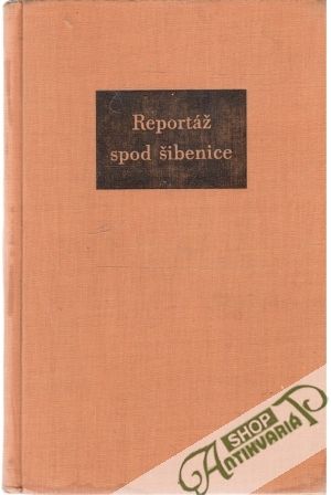 Reportáž spod šibenice - Fučík Julius