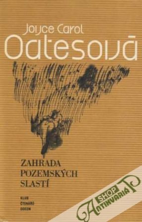 Zahrada pozemských slastí - Oatesová Joyce Carol