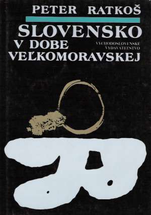 Slovensko v dobe Veľkomoravskej - Ratkoš Peter
