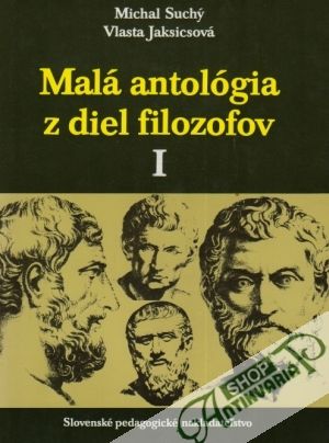 Malá antológia z diel filozofov I. - Suchý / Jaksicsová