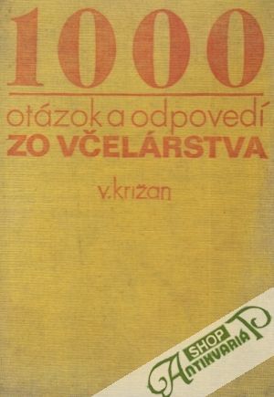 1000 otázok a odpovedí zo včelárstva - Križan Vojtech