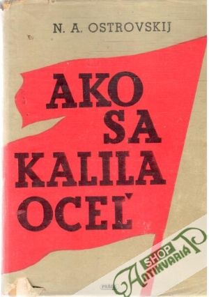 Ako sa kalila oceľ - Ostrovskij Nikolaj Aleksejevič