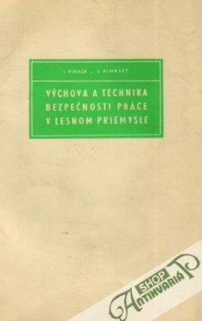 Výchova a technika bezpečnosti práce v lesnom priemysle - Pikala / Almássy