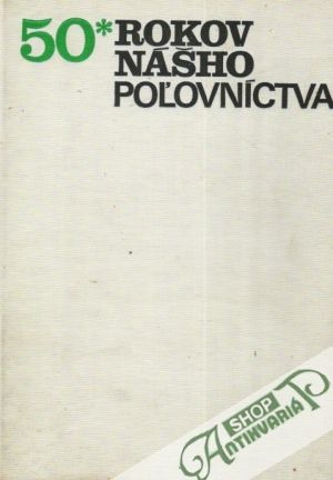 50 rokov nášho poľovníctva - Duračinský Ján