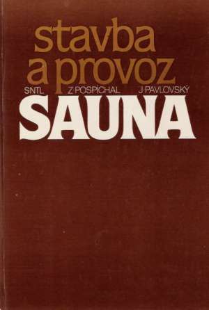Sauna - Stavba a provoz - Pospíchal Z., Pavlovský J.