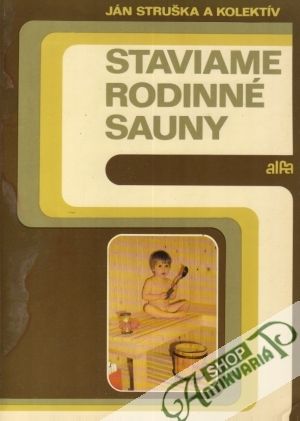 Staviame rodinné sauny - Struška Ján a kolektív