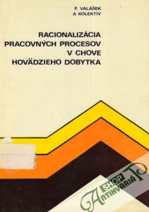 Racionalizácia pracovných procesov v chove hovädzieho dobytka - Valášek František a kolektív