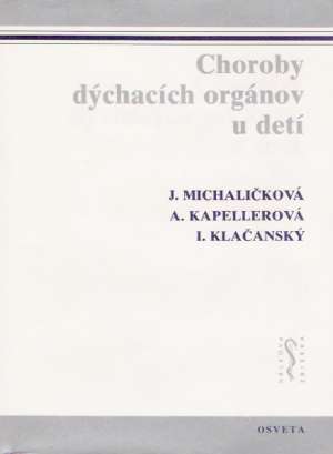 Choroby dýchacích orgánov u detí - Michaličková Jaroslava, Kapellerová Alica, Klačanský Ivan
