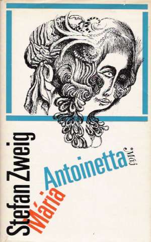 Mária Antoinetta - Zweig Stefan