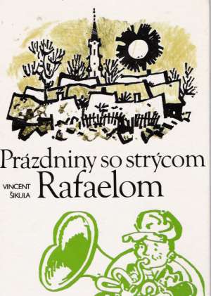 Prázdniny so strýcom Rafaelom - Šikula Vincent