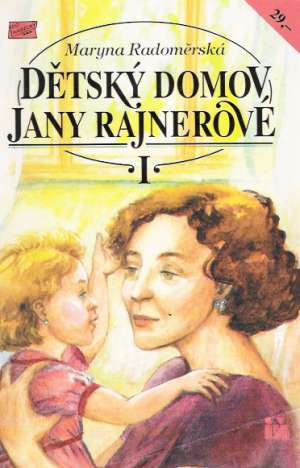 DĚTSKÝ DOMOV JANY RAJNEROVÉ (I-II) - Radoměrská M.