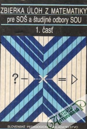 Zbierka úloh z matematiky pre SOŠ a SOU 1. časť - Jirásek František a kolektív
