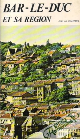Bar-Le-Duc Et Sa Region - Demandre Jean-Luc