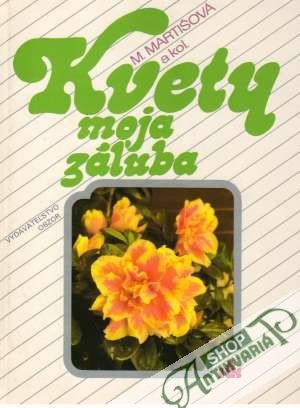 Kvety moja záľuba - Martišová Mária a kolektív