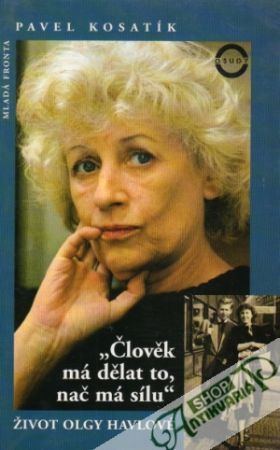 Člověk má dělat to, nač má sílu - Život Olgy Havlové - Kosatík Pavel