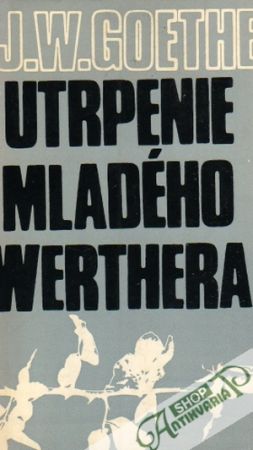 Utrpenie mladého Werthera - Goethe Johan Wolfgang