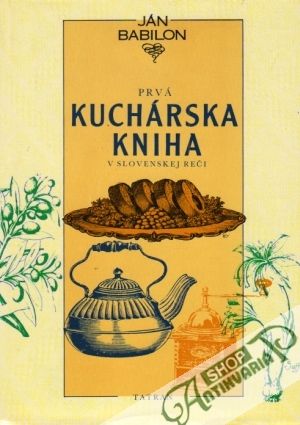 Prvá kuchárska kniha v slovenskej reči - Babilon Ján