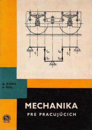 Mechanika pre pracujúcich - Kunc A. a kolektív
