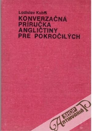 Konverzačná príručka angličtiny pre pokročilých - Kubiš Ladislav