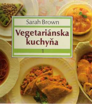 Vegetariánska kuchyňa 1-2. - Brown Sarah