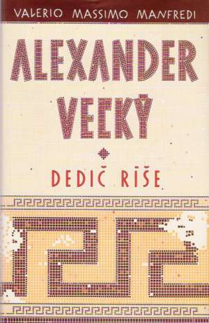 Alexander Veľký - Dedič ríše - Manfredi Valerio Massimo