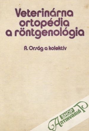 Veterinárna ortopédia a rontgenológia - Orság Andrej a kol.