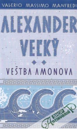 Alexander Veľký - Veštba Amonova - Manfredi Valerio Massimo
