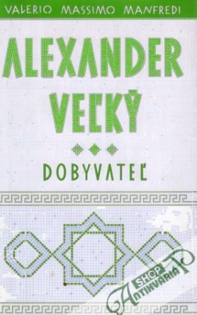 Alexander Veľký - Dobyvateľ - Manfredi Valerio Massimo