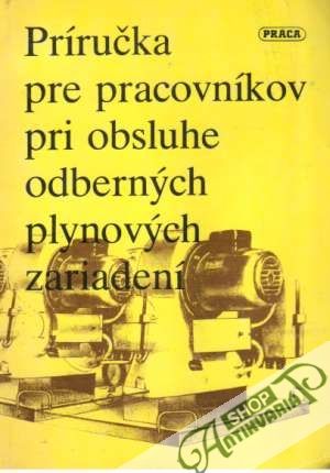 Príručka pre pracovníkov pri obsluhe odberných plynových zariadení - Štubniak Milan