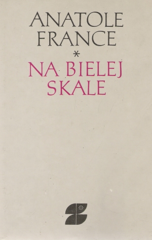 Na bielej skale a iné prózy - France Anatole