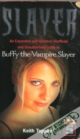Slayer-An Expanded und Updated Unofficial and Unauthorised Guide - Topping Keith