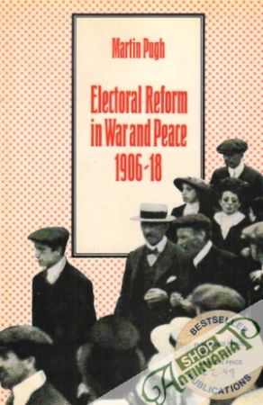 Electoral Reform in War and Peace 1906-18 - Pugh Martin