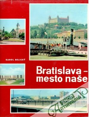 Bratislava - mesto naše - Belický Karol, Fabry Rudolf